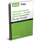 Home Care Coding Specialist – Hospice (HCS-H) Certification Study Guide, 2025
