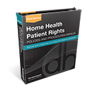 Home Health Patient Rights Policies and Procedures Manual, 3rd Edition